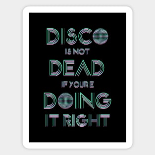 Disco Is not dead if you're coing it right Magnet